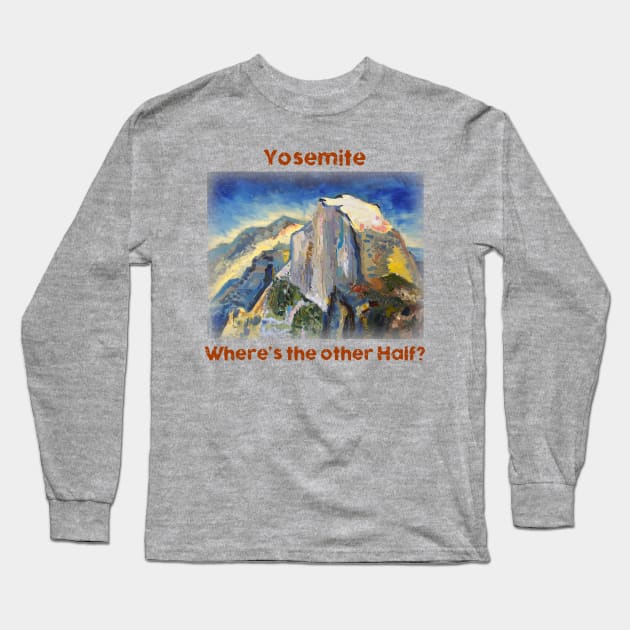 Yosemite Half Dome Where's the Other Half Long Sleeve T-Shirt by natureguided